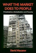 What the Market Does to People: Privatization, Globalization and Poverty