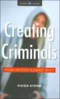 Creating Criminals: Prisons and People in a Market Society (Global Issues Series)
