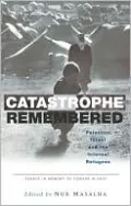 Catastrophe Remembered: Palestine, Israel and the Internal Refugees