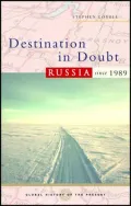 Destination in Doubt: Russia since 1989 (Global History of the Present Series)
