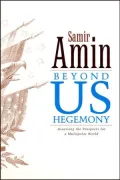 Beyond US Hegemony?: Assessing the Prospects for a Multipolar World