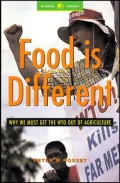 Food Is Different: Why the WTO Should Get out of Agriculture (Global Issues in a Changing World Series)