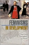 Feminisms in Development: Contradictions, Contestations and Challenges