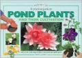 A Practical Guide to Pond Plants and Their Cultivation: How to Use a Wide Range of Plants in and around Your Garden Pond