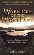 Warriors of the Wasteland : A Quest for the Pagan Sacrificial Cult Behind the Grail Legends