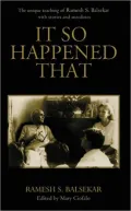 It so Happened That: The Unique Teaching of Ramesh S. Balsekar