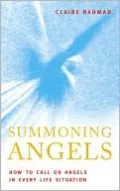 Summoning Angels: How to Call on Angels in Every Life Situation