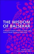 The Wisdom of Balsekar: The Essence of Enlightenmen from the World's Leading Teacher of Advaita