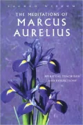 The Meditations of Marcus Aurelius: Spiritual Teachings and Reflections