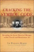 Cracking the Symbol Code : Revealing the Secret Heretical Messages Within Church and Renaissance Art