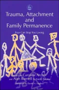 Trauma, Attachment, and Family Permanence : Fear Can Stop You Loving