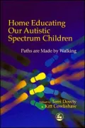 Home Educating Our Autistic Spectrum Children: Paths Are Made by Walking