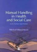 Manual Handling in Health and Social Care An A-Z of Law and Practice