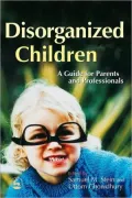 Disorganized Children: A Guide for Parents and Professionals
