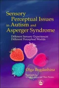 Sensory Perceptual Issues in Autism: Different Sensory Experiences, Different Perceptual Worlds
