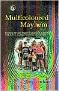 Multicoloured Mayhem: Parenting the Many Shades of Adolescence, Autism, Asperger Syndrome and AD/HD