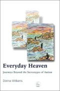 Everyday Heaven: Journeys Beyond the Stereotypes of Autism