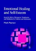 Emotional Healing and Self-Esteem: Inner-Life Skills of Relaxation, Visualisation and Meditation for Children and Adolescents