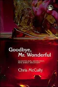 Goodbye Mr. Wonderful: Alcoholism, Addiction and Early Recovery