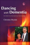 Dancing with Dementia: My Story of Living Positively with Dementia