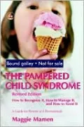 The Pampered Child Syndrome: How to Recognize It, how to Manage It, and how to Avoid It - a Guide for Parents and Professionals