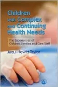 Children with Complex and Continuing Health Needs: The Experiences of Children, Families and Care Staff