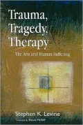 Trauma, Tragedy, Therapy: The Arts and Human Suffering