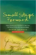 Small Steps Forward: Using Games and Activities to Help Your Pre-School Child with Special Needs