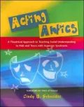 Acting Antics: A Theatrical Approach to Teaching Social Understanding to Kids and Teens with Asperger Syndrome