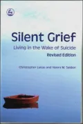Silent Grief Living in the Wake of Suicide: Revised Edition