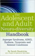 The Adolescent and Adult Neuro-Diversity Handbook: Asperger Syndrome, ADHD, Dyslexia, Dyspraxia, and Related Conditions