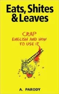 Eats, Shites and Leaves: Crap English and How to Use It