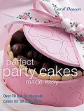 Perfect Party Cakes Made Easy: Over 70 Fun-to-decorate Cakes for All Occasions