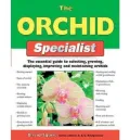 The Orchid Specialist: The Essential Guide to Selecting, Growing, Displaying, Improving, and Maintaining Orchids