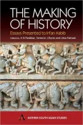 The Making of History (South Asian Studies Series): Esssays Presented to Irfan Habib