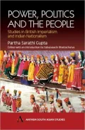 Power, Politics and the People (South Asian Studies Series): Studies in British Imperialism and Indian Nationalism