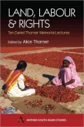 Land, Labour and Rights (South Asian Studies Series): Ten Daniel Thorner Memorial Lectures