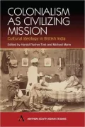 Colonialism As Civilizing Mission : Cultural Ideology in British India