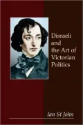 Disraeli And The Art Of Victorian Politics