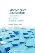 Evidence-Based Librarianship : Case Studies and Active Learning Exercises