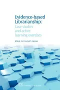 Evidence-Based Librarianship : Case Studies and Active Learning Exercises