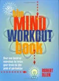 The Mind Workout Book: 150 Exercises to Train Your Brain to the Peak of Perfection