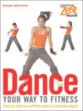 Dance Your Way to Fitness: Step-By-Step Fun and Flirty Ways to a Fabulous Figure