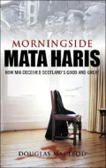 Morningside Mata Haris: How MI6 Deceived Scotland's Great and Good