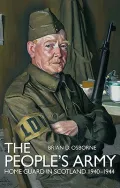 The People's Army: The Home Guard in Scotland 1940-44
