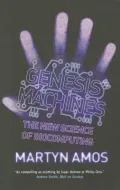 Genesis Machines: The New Science of Biocomputing