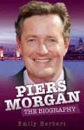 Piers Morgan: The Biography