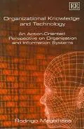 Organizational Knowledge and Technology An Action-Oriented Perspective on Organization and I...