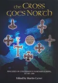 Cross Goes North : Processes of Conversion in Northern Europe, Ad 300-1300