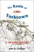 The Battle of Yorktown, 1781: A Reassessment